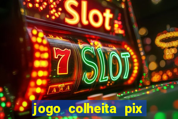 jogo colheita pix paga mesmo